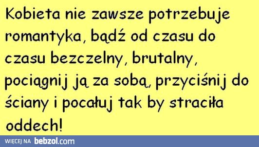 Kobieta nie zawsze potrzebuje romantyka