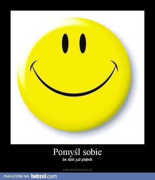 Pomyśl sobie... :)