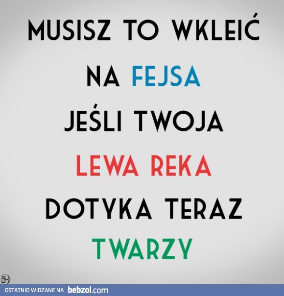 Musisz to wrzucić na fejsa...