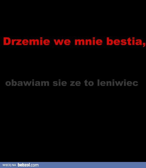 Drzemie we mnie bestia