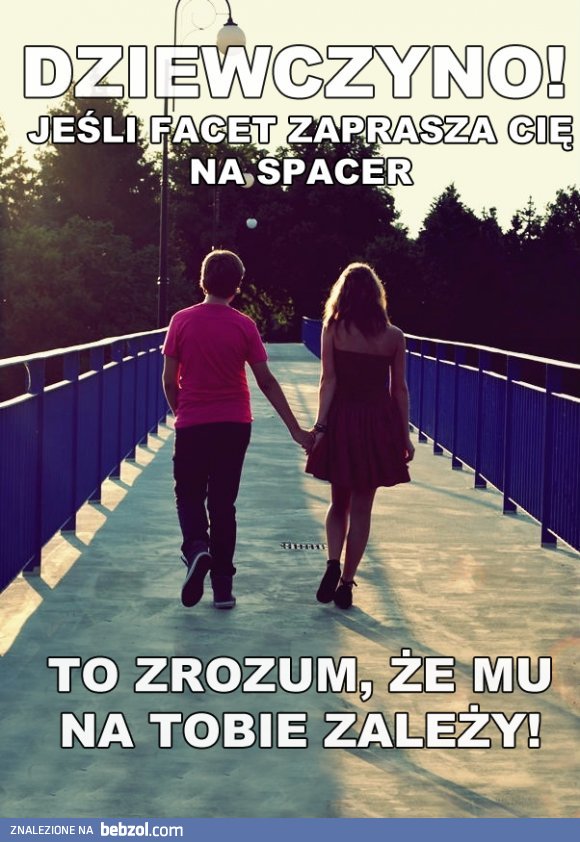 Jeżeli facet zaprasza Cię na spacer...