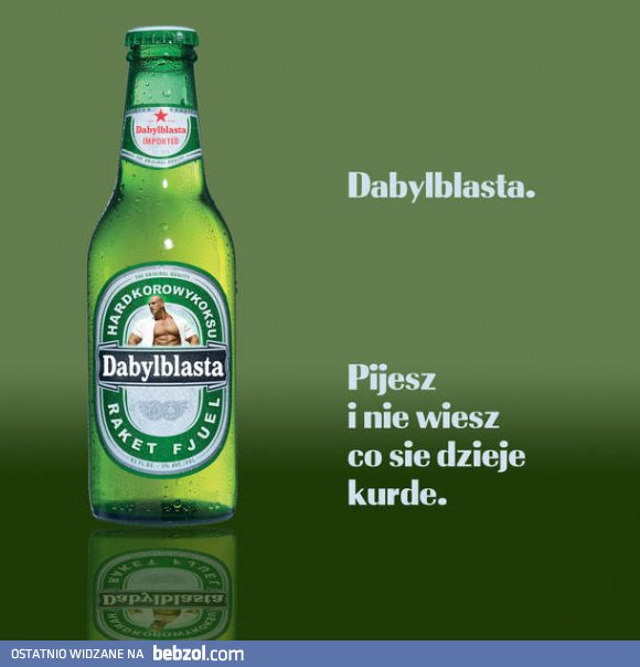 Dabyblasta i pijesz dalej