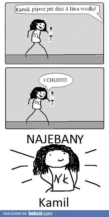 W końcu to Najeb*ny Kamil!