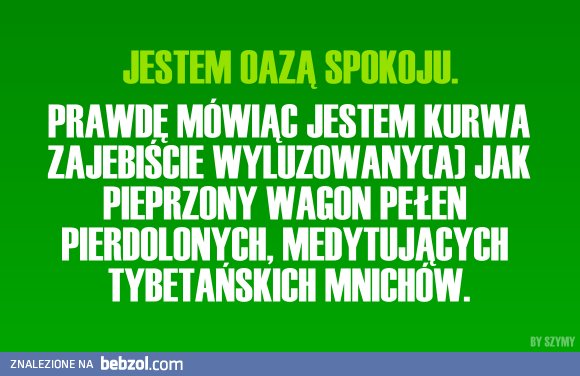 Jestem oazą spokoju