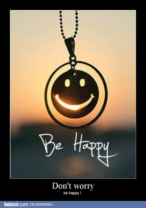 Don't worry, be happy!