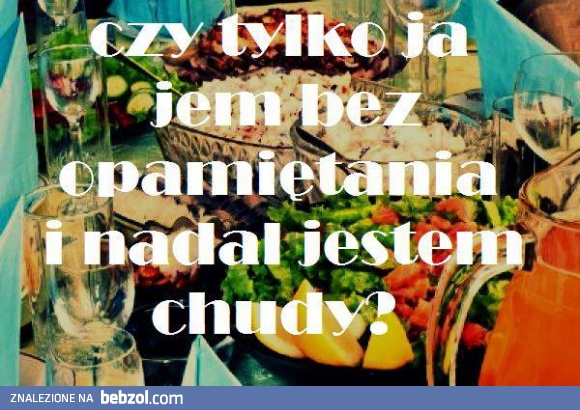 Jem i jestem chudy!