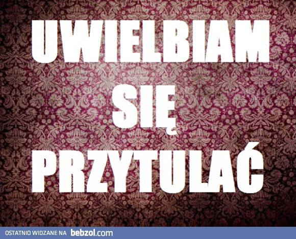 Uwielbiam się przytulać! 