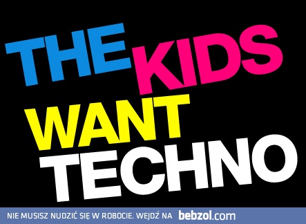 The Kids Don't Know What Is It Techno