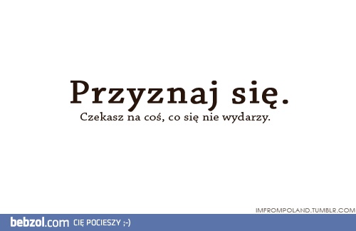 Przyznaj się!