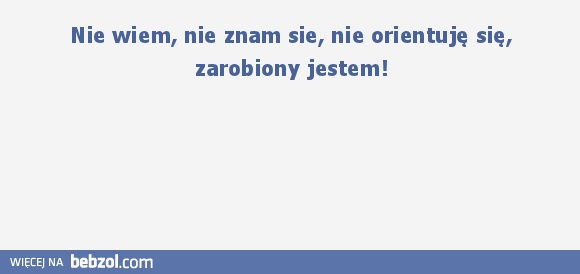 nie wiem, nie znam się...