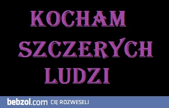 Kocham szczerych ludzi