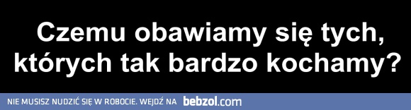 czemu obawiamy się..