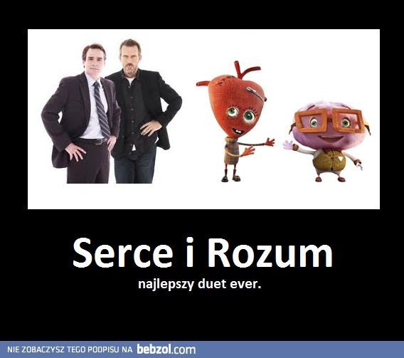 Serce i rozum - najlepszy duet!