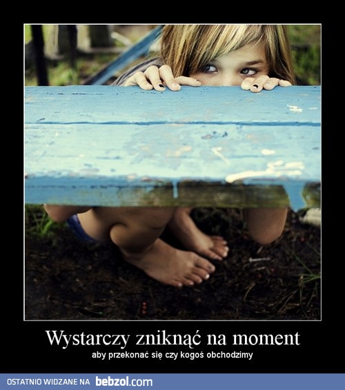 Wystarczy zniknąć na moment..