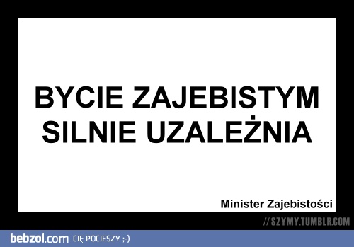 Minister Zajebistości informuje..