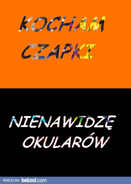 Kocham czapki, nienawidzę okularów