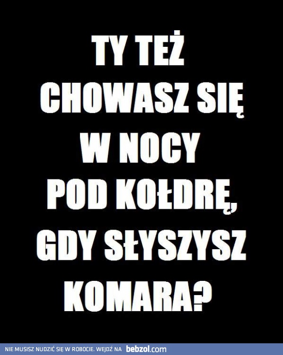 Ty też chowasz się w nocy..