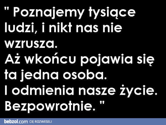 Poznajemy tysiące ludzi i nikt nas nie wzrusza