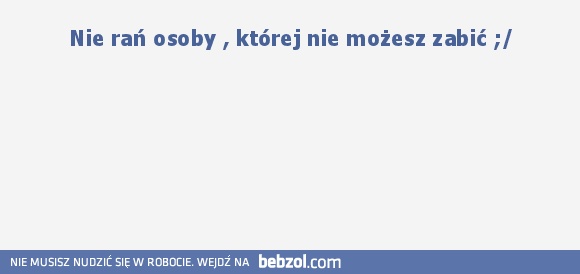 Nie rań...