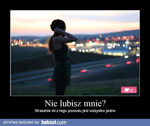 Nie lubisz mnie?