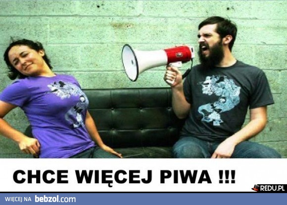 Więcej piwa !!!