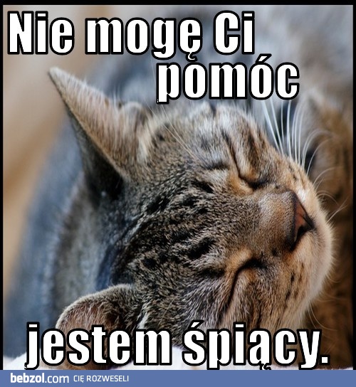 Nie moge Ci pomóc