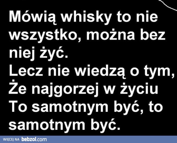 Że najgorzej w życiu..