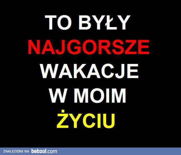 Najgorsze wakacje w moim życiu