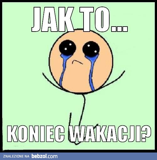 Jak to... Koniec wakacji?!