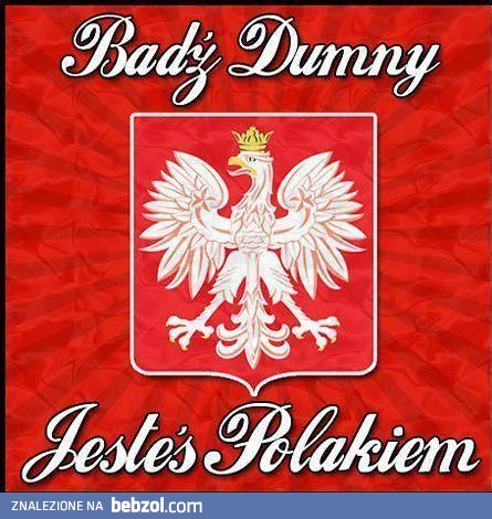 Bądź dumny, jesteś Polakiem!