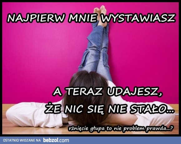 rżnięcie głupa dla głupa to nie problem...