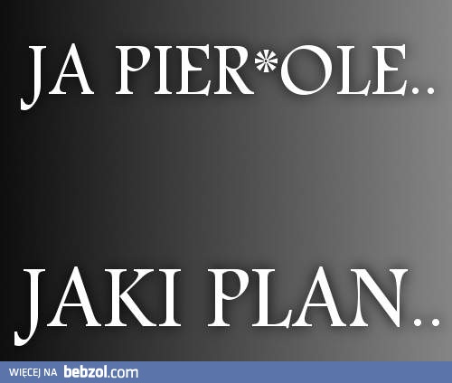 Jaki plan...