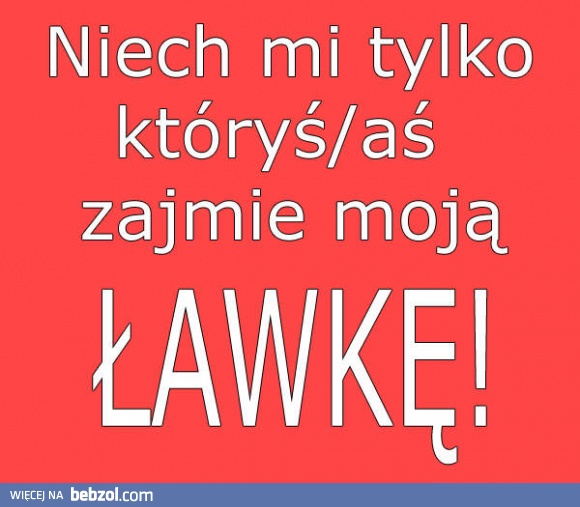 To moja ławka!