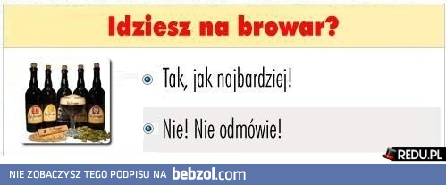 Idziesz n browra?