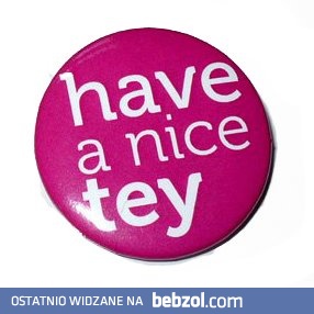 have a nice tey
