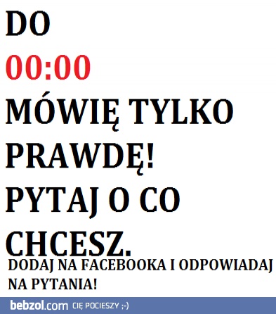 Do 00:00 mówię tylko prawdę! 