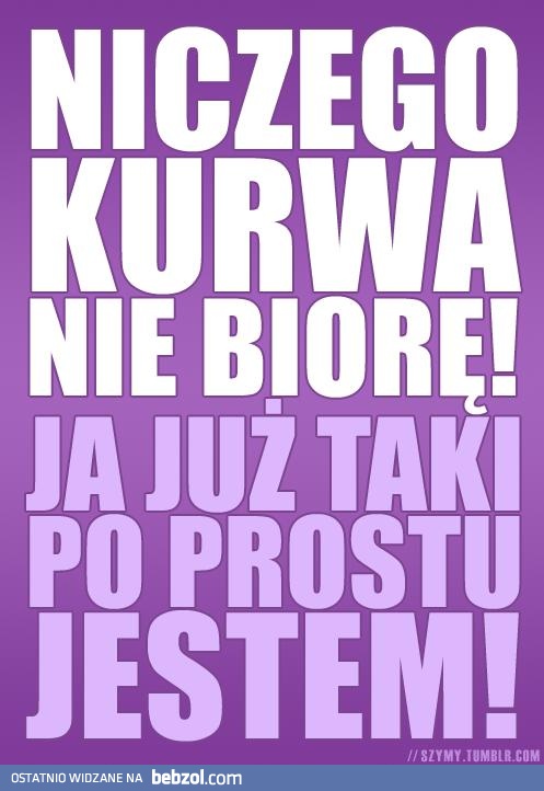 Niczego nie biorę!