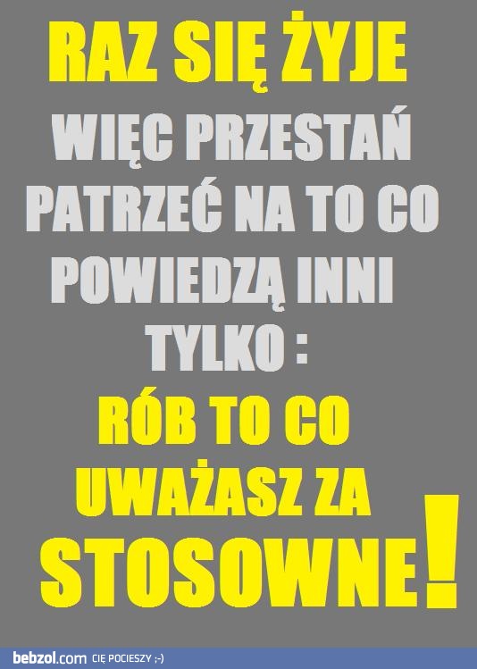 Raz się żyje! :-)