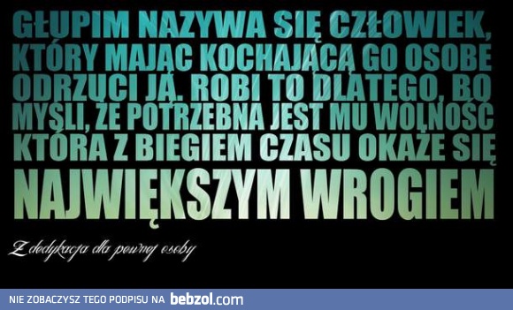 Głupim nazywa się człowiek którym..