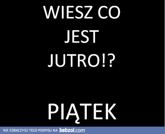 Jutro piątek!