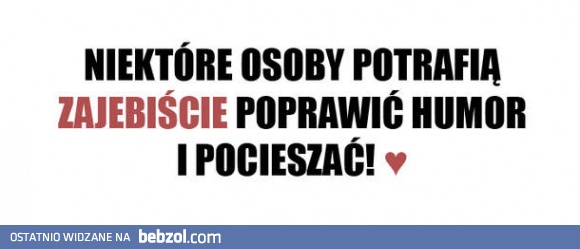 Niektóre osoby potrafią..