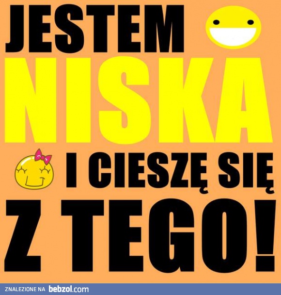 Jestem niska i jest super! 