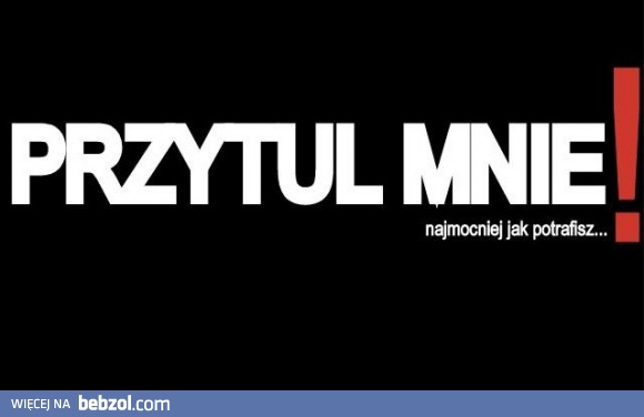 Przytul mnie!