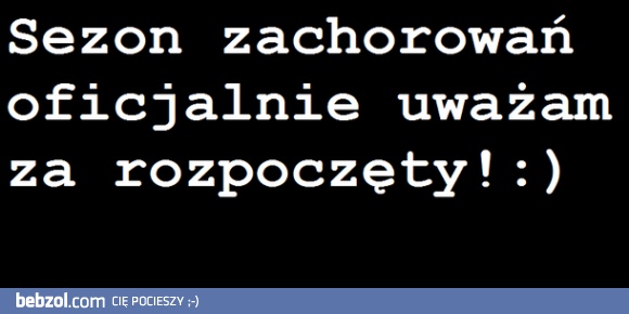 Sezon zachorowań rozpoczęty!