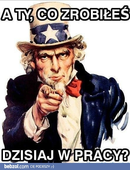 A co Ty dzisiaj zrobiłeś?