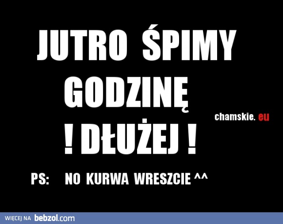 Jutro Śpimy Godzinę Dłużej ! .