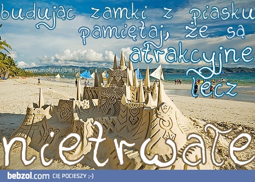 Atrakcyjne, lecz nietrwałe...