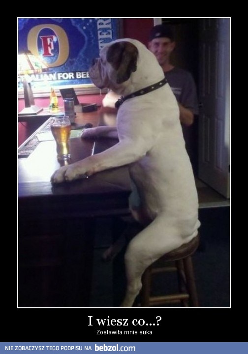 Zostawiła mnie ta suka!