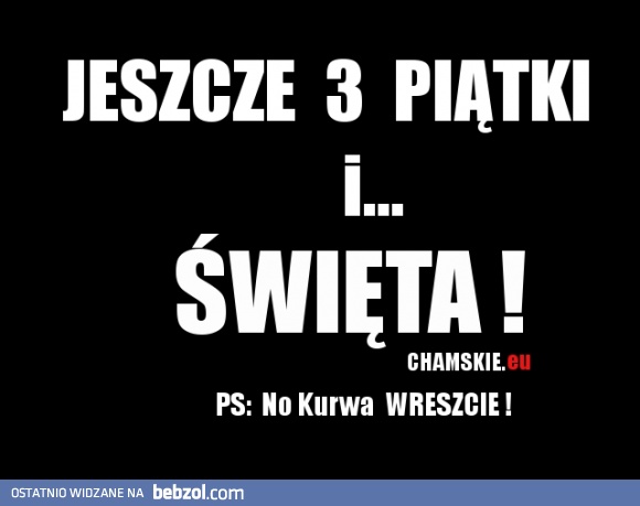 Jeszcze 3 piątki..