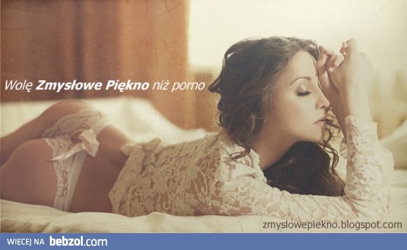 Wolę Zmysłowe Piękno niż porno